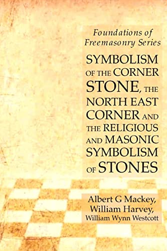 Stock image for Symbolism of the Corner Stone, the North East Corner and the Religious and Masonic Symbolism of Stones: Foundations of Freemasonry Series for sale by Book Deals