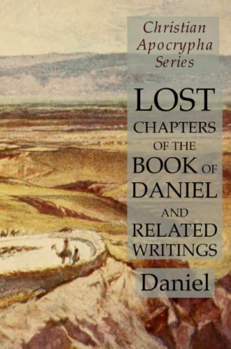 Beispielbild fr Lost Chapters of the Book of Daniel and Related Writings: Christian Apocrypha Series zum Verkauf von GF Books, Inc.