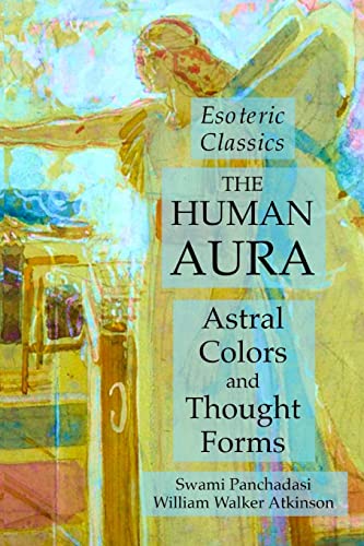 9781631184192: The Human Aura: Astral Colors and Thought Forms: Esoteric Classics