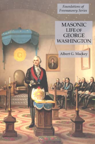 9781631184574: Masonic Life of George Washington: Foundations of Freemasonry Series