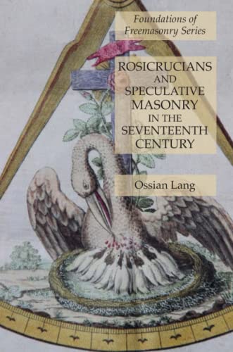 Stock image for Rosicrucians and Speculative Masonry in the Seventeenth Century: Foundations of Freemasonry Series for sale by GreatBookPrices