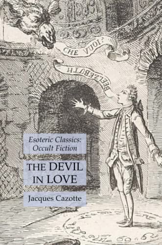 Imagen de archivo de The Devil in Love: Esoteric Classics: Occult Fiction a la venta por GreatBookPrices