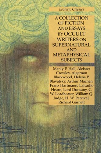 Beispielbild fr A Collection of Fiction and Essays by Occult Writers on Supernatural and Metaphysical Subjects: Esoteric Classics zum Verkauf von GreatBookPrices