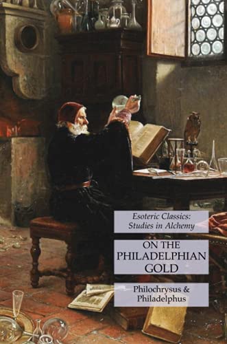 Beispielbild fr On the Philadelphian Gold: Esoteric Classics: Studies in Alchemy zum Verkauf von GreatBookPrices