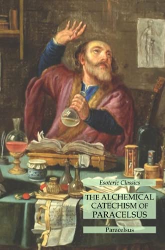 Stock image for The Alchemical Catechism of Paracelsus: Esoteric Classics for sale by GreatBookPrices