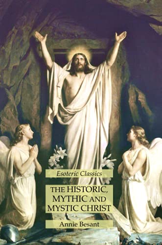Beispielbild fr The Historic, Mythic and Mystic Christ: Esoteric Classics zum Verkauf von GreatBookPrices