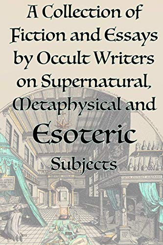 9781631187124: A Collection of Fiction and Essays by Occult Writers on Supernatural, Metaphysical and Esoteric Subjects