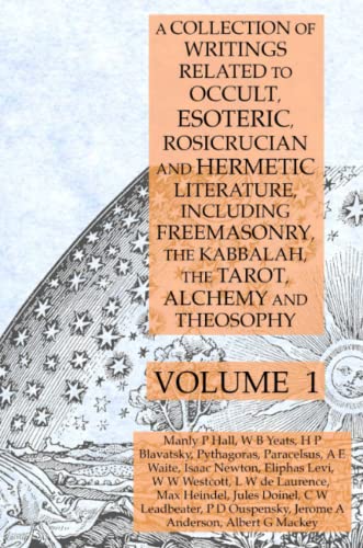 9781631187131: A Collection of Writings Related to Occult, Esoteric, Rosicrucian and Hermetic Literature, Including Freemasonry, the Kabbalah, the Tarot, Alchemy and Theosophy Volume 1
