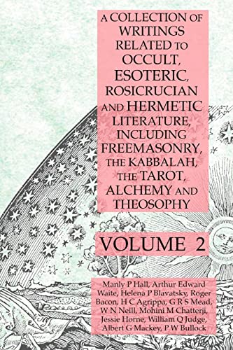 9781631187148: A Collection of Writings Related to Occult, Esoteric, Rosicrucian and Hermetic Literature, Including Freemasonry, the Kabbalah, the Tarot, Alchemy and Theosophy Volume 2