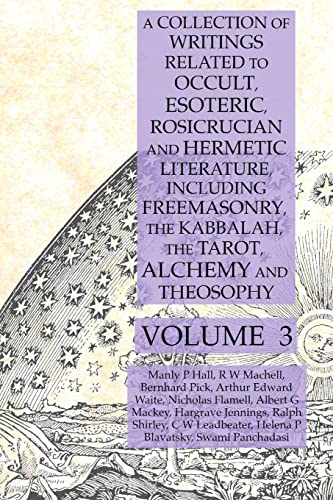 Imagen de archivo de A Collection of Writings Related to Occult, Esoteric, Rosicrucian and Hermetic Literature, Including Freemasonry, the Kabbalah, the Tarot, Alchemy and Theosophy Volume 3 a la venta por Lucky's Textbooks