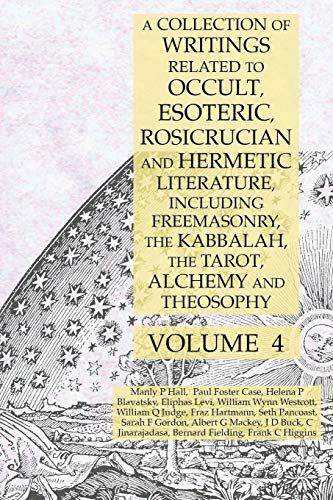 Beispielbild fr A Collection of Writings Related to Occult, Esoteric, Rosicrucian and Hermetic Literature, Including Freemasonry, the Kabbalah, the Tarot, Alchemy and Theosophy Volume 4 zum Verkauf von Lucky's Textbooks