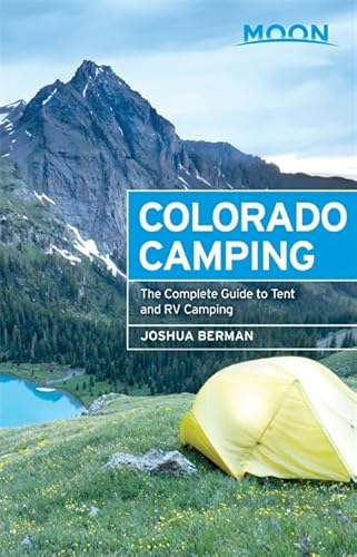 Beispielbild fr Moon Colorado Camping : The Complete Guide to Tent and RV Camping zum Verkauf von Better World Books