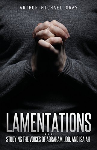 Stock image for Lamentations: Studying the Voices of Abraham, Job, and Isaiah for sale by ThriftBooks-Dallas