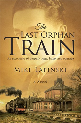 9781631229435: The Last Orphan Train: An epic story of despair, rage, hope, and courage