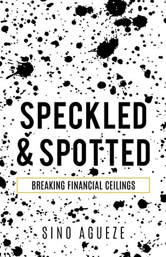 Stock image for Speckled & Spotted: Breaking Financial Ceilings for sale by Books Unplugged