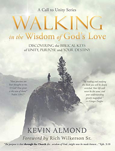 9781631290541: Walking in the Wisdom of God's Love: Discovering the Biblical Keys of Unity, Purpose and Your Destiny