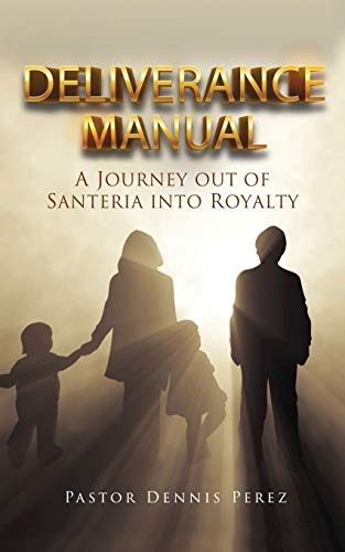 9781631296000: DELIVERANCE MANUAL: A JOURNEY OUT OF SANTERIA INTO ROYALTY