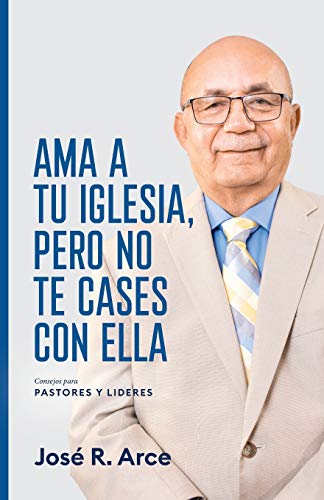 Imagen de archivo de Ama a Tu Iglesia, Pero No Te Cases Con Ella: Consejos Para Pastores y Lideres (Spanish Edition) a la venta por GF Books, Inc.