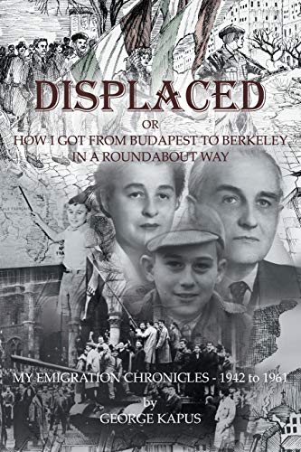 Stock image for Displaced : How I Got from Budapest to Berkeley in a Roundabout Way for sale by Better World Books
