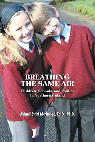Beispielbild fr Breathing the Same Air Children, Schools, and Politics in Northern Ireland zum Verkauf von PBShop.store US