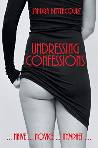 9781631354670: Undressing Confessions: Naive . . . Novice . . . Nymphet