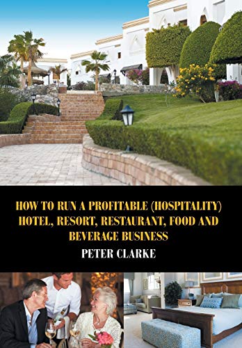 Imagen de archivo de How to Run a Profitable (Hospitality) Hotel, Resort, Restaurant, Food, and Beverage Business a la venta por PlumCircle