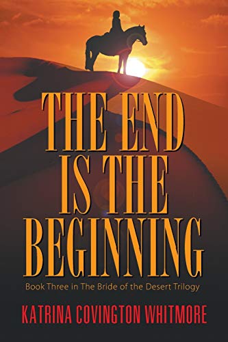 Beispielbild fr The End Is the Beginning: Book Three in the Bride of the Desert Trilogy zum Verkauf von Chiron Media