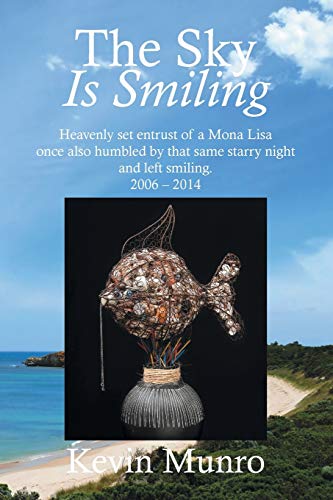 Stock image for The Sky Is Smiling: Heavenly set entrust of a Mona Lisa once also humbled by that same starry night and left smiling. 2006 - 2014 for sale by Lucky's Textbooks