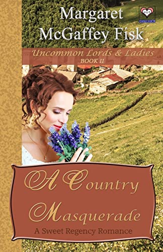 Imagen de archivo de A Country Masquerade: A Sweet Regency Romance (Uncommon Lords and Ladies) a la venta por Lucky's Textbooks