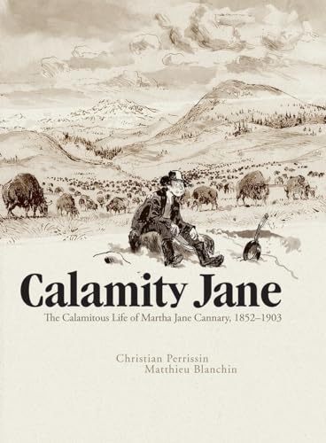 Beispielbild fr Calamity Jane: The Calamitous Life of Martha Jane Cannary zum Verkauf von Decluttr
