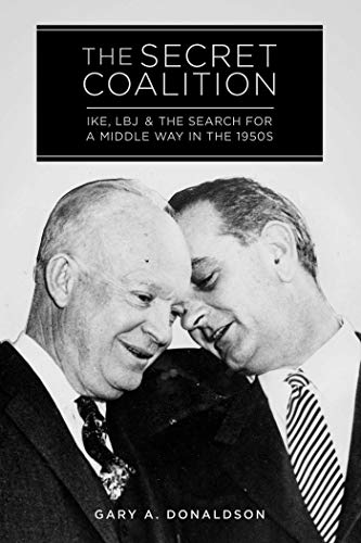 Stock image for The Secret Coalition: Ike, LBJ, and the Search for a Middle Way in the 1950s for sale by Half Price Books Inc.