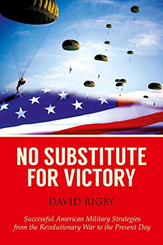 Stock image for No Substitute for Victory: Successful American Military Strategies from the Revolutionary War to the Present Day for sale by Wonder Book