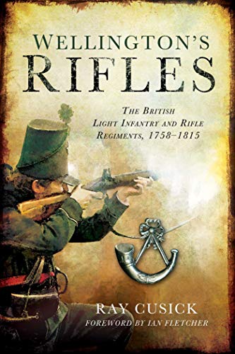 Stock image for Wellington's Rifles: The British Light Infantry and Rifle Regiments, 1758?1815 for sale by HPB-Red