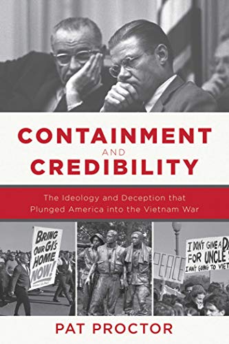 Stock image for Containment and Credibility: The Ideology and Deception That Plunged America Into the Vietnam War for sale by ThriftBooks-Dallas
