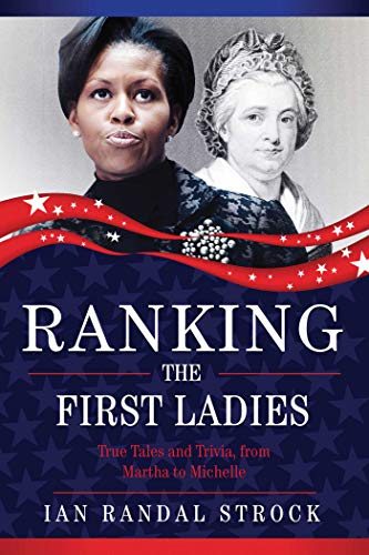 Stock image for Ranking the First Ladies: True Tales and Trivia, from Martha Washington to Michelle Obama for sale by ThriftBooks-Dallas