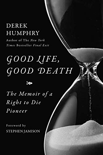 Imagen de archivo de Good Life, Good Death: The Memoir of a Right to Die Pioneer a la venta por Friends of  Pima County Public Library