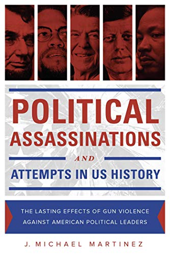 Beispielbild fr Political Assassinations and Attempts in US History : The Lasting Effects of Gun Violence Against American Political Leaders zum Verkauf von Better World Books