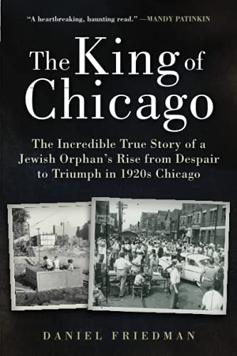 Stock image for King of Chicago: The Incredible True Story of a Jewish Orphan's Rise from Despair to Triumph in 1920s Chicago for sale by HPB Inc.