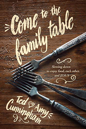 Stock image for Come to the Family Table: Slowing Down to Enjoy Food, Each Other, and Jesus for sale by Goodwill of Colorado