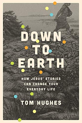 Imagen de archivo de Down to Earth: How Jesus   Stories Can Change Your Everyday Life a la venta por ZBK Books