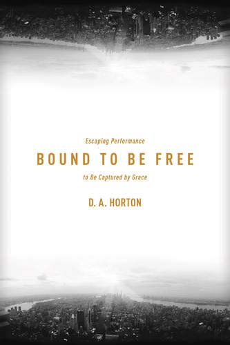 Beispielbild fr Bound to Be Free : Escaping Performance to Be Captured by Grace zum Verkauf von Better World Books