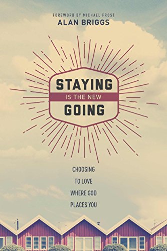 Imagen de archivo de Staying Is the New Going: Choosing to Love Where God Places You a la venta por SecondSale