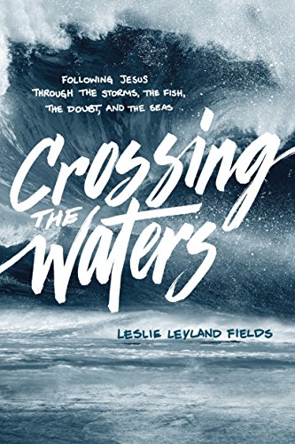 Stock image for Crossing the Waters: Following Jesus through the Storms, the Fish, the Doubt, and the Seas for sale by Giant Giant