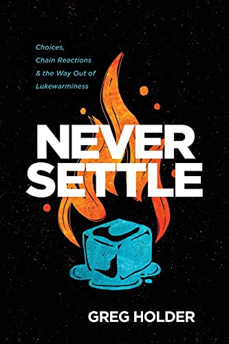 Imagen de archivo de Never Settle : Choices, Chain Reactions, and the Way Out of Lukewarminess a la venta por Better World Books