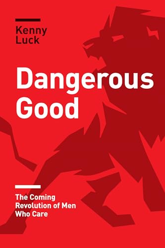 Beispielbild fr Dangerous Good : The Coming Revolution of Men Who Care zum Verkauf von Better World Books