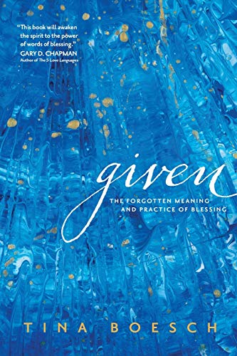 Stock image for Given: The Forgotten Meaning and Practice of Blessing for sale by SecondSale