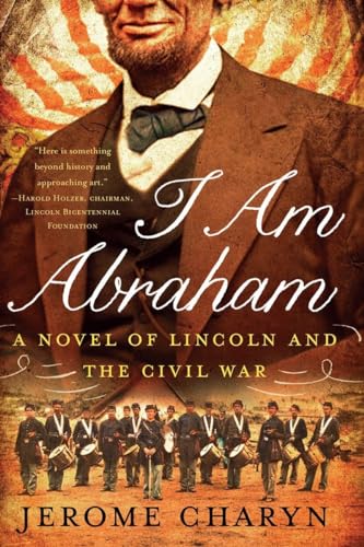 Beispielbild fr I Am Abraham: A Novel of Lincoln and the Civil War zum Verkauf von Once Upon A Time Books