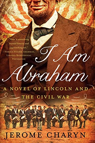 Imagen de archivo de I Am Abraham: A Novel of Lincoln and the Civil War a la venta por SecondSale