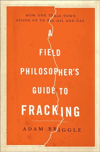 9781631490071: A Field Philosopher's Guide to Fracking: How One Texas Town Stood Up to Big Oil and Gas