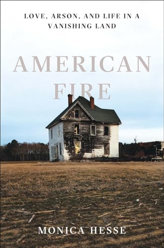 Imagen de archivo de American Fire Love, Arson, and Life in a Vanishing Land a la venta por Willis Monie-Books, ABAA